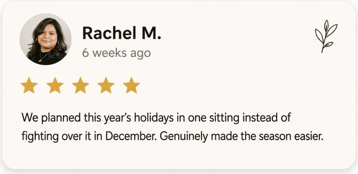 Rachel M. — 5 star review: We planned this year's holidays in one sitting instead of fighting over it in December.